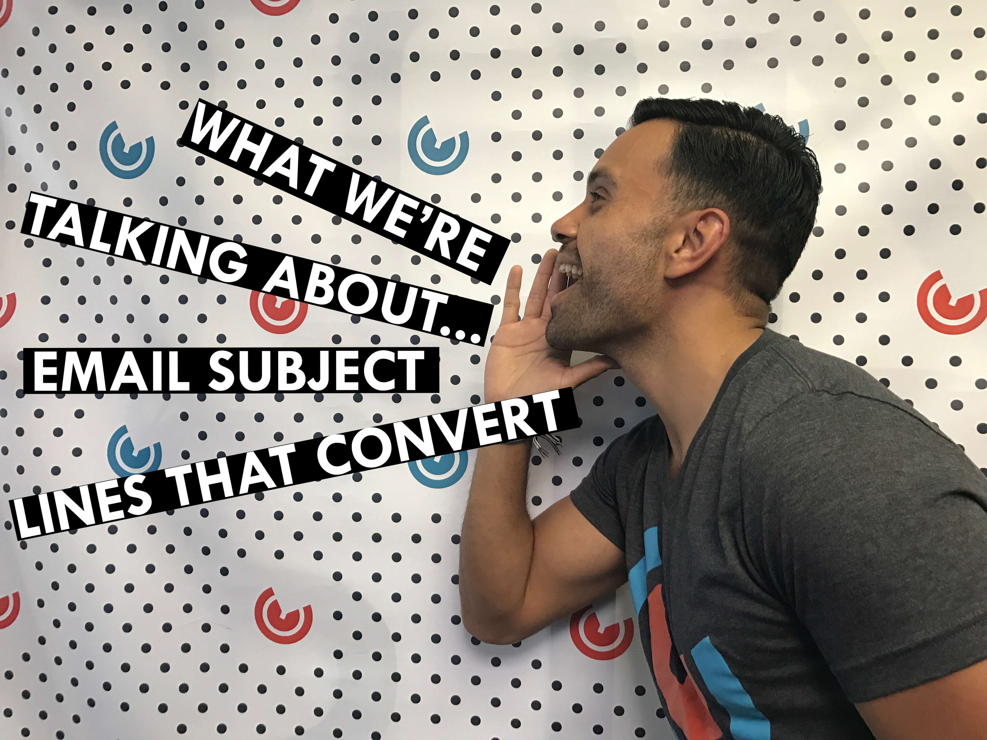 What We're Talking About...Email Subject Lines That Convert