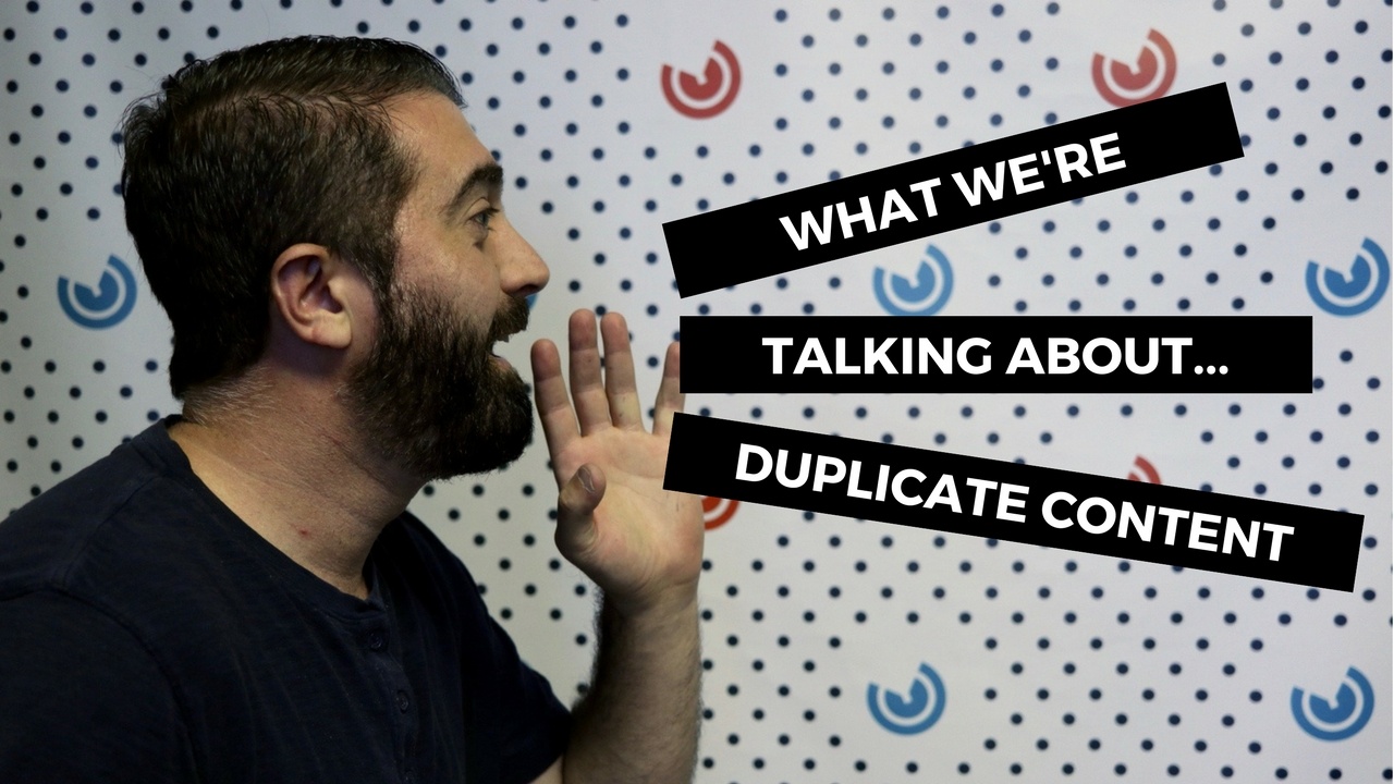 What We're Talking About...Duplicate Content