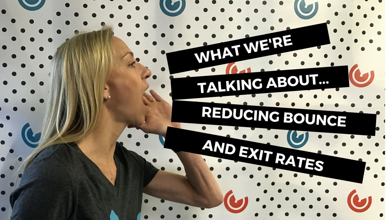 What We're Talking About...Reducing Bounce and Exit Rates