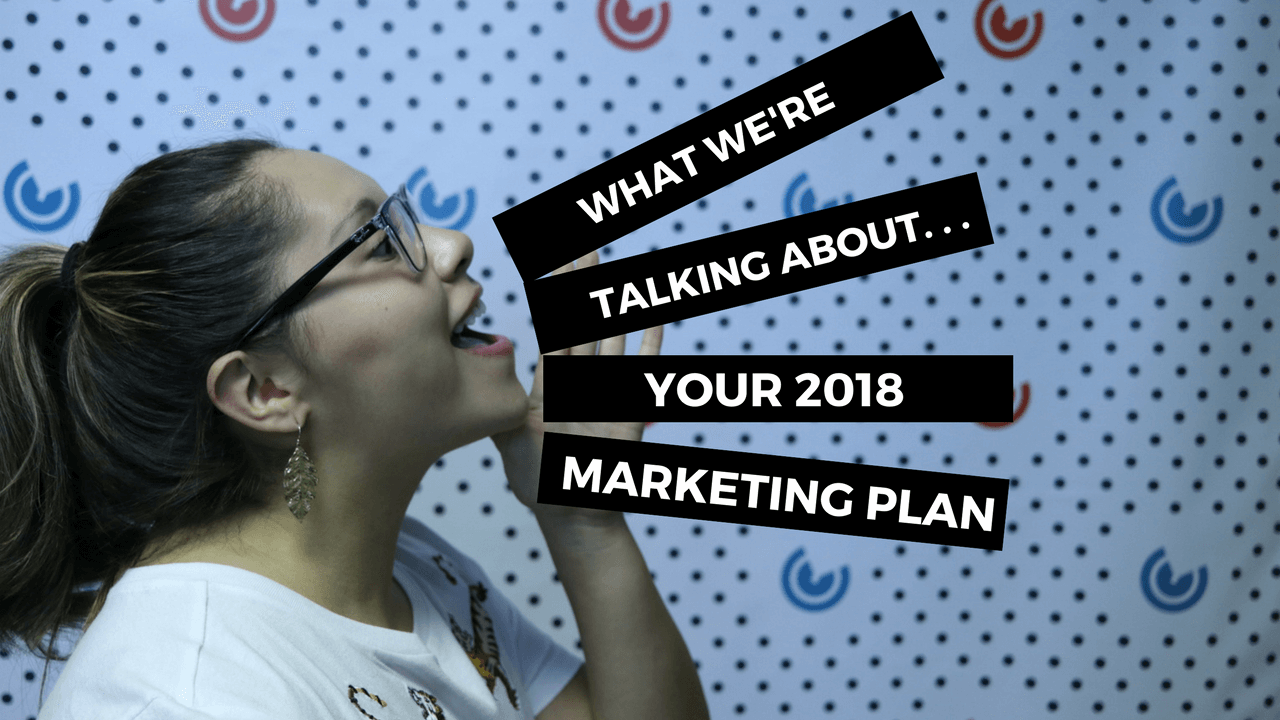 What We're talking about your 2018 marketing plan_BlogImage.png