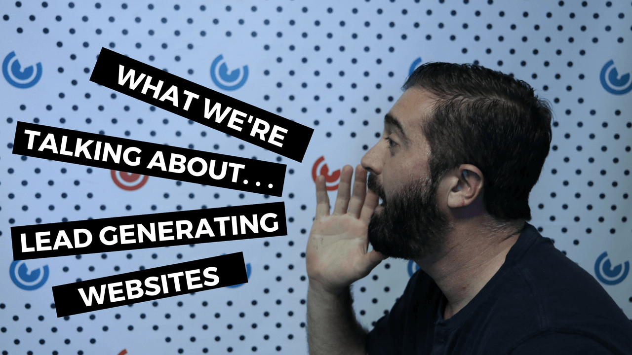 What We're Talking About. . . Lead Generating Websites