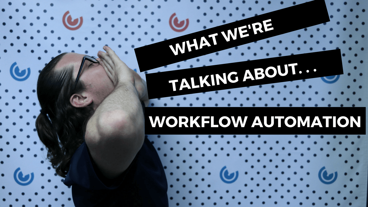 What We're Talking About. . . Workflow Automation
