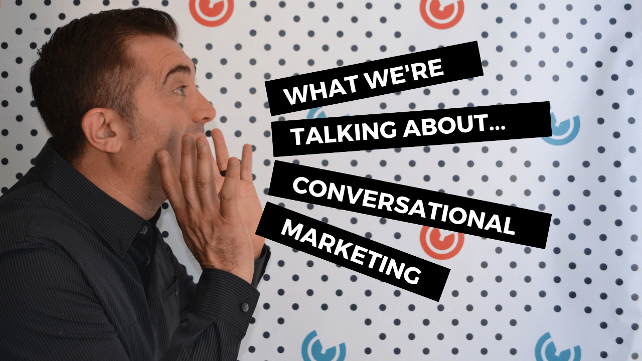 What We're Talking About... Conversational Marketing