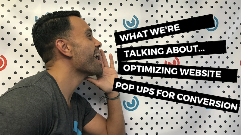 What We're Talking About...Optimizing Website Popups for Conversion